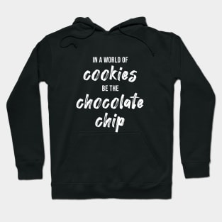 In a World of Cookies Be The Chocolate Chip Hoodie